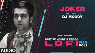 Joker LoFi Mix (Audio) Remix By DJ Moody | B Praak | Jaani | Hardy Sandhu | Lo-Fi Mix Hit Songs