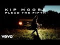 Kip Moore - Plead The Fifth (Acoustic Audio)