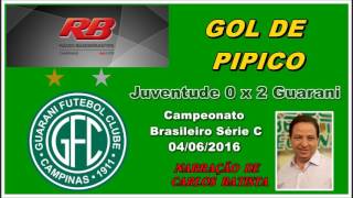 Gol de Pipico - Juventude 0 x 2 Guarani - Narração de Carlos Batista. 04/06/2016
