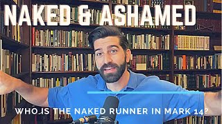 Who is the naked runaway in (Mark 14:51-52) and why does it matter?