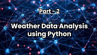 Data Visualization and Trend Analysis of Weather Data using Python | Weather data analysis