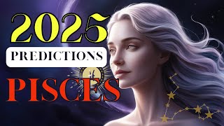 2025 Predictions for Pisces :A Year of Transformation Growth and Self Discovery✨ ✨ ✨