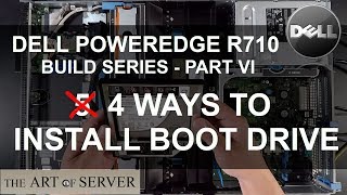 Dell PowerEdge R710 build PART 6/9 | 4 ways to install boot drive