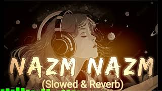 Nazm Nazm (slowed and Reverb) LoFi 90s hits hindi songs