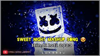 Sweet Night Mashup Song 😍|| Hindi Lofi 2023 | New Song 💗 | Arijit Singh Mashup2023 ||#trendingsong
