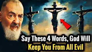 Say These 4 Words God Will Keep You From All Evil | Padre Pio