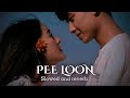 PEE LOON - Slowed & Reverb Song (Mohit Chauhan)