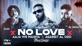 No Love X Aaja We Mahiya x Against All Odd  Mashup | Shubh ft.AP Dhillon & Imran Khan