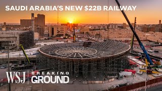 Saudi Arabia’s Race to Build a $22B Railway in the Desert | WSJ Breaking Ground