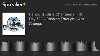 Day 723 – Pushing Through – Ask Gramps