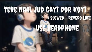 Tere Naal Jud Gayi Dor Koyi, || ( Slowed + Reverd Lofi ) Love Song || Slowed_ Life_music