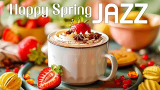 Happy Spring Coffee Jazz ☕ Ethereal Morning Jazz Instrumental & Bossa Nova Music to Working,Relaxing