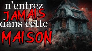 (CREEPYPASTA FR) n'entrez JAMAIS dans cette MAISON