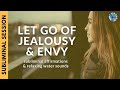 LET GO OF ENVY & JEALOUSY  | Subliminal Affirmations & Relaxing Water Sounds