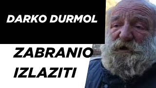 Zarko Hrgić .DARKO DURMOL ZABRANIO IZLAZITI