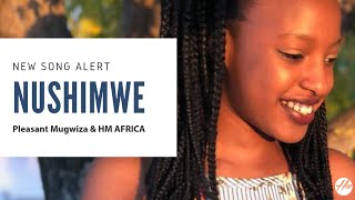 Nushimwe (Ni wowe nifuza) by Pleasant Mugwiza| HM Africa #Rwanda