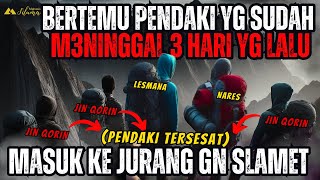 MERINDING! KISAH PENDAKI BERTEMU 3 PENDAKI YANG SUDAH M3NINGGAL 3 HARI YANG LALU DI GUNUNG SLAMET