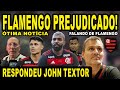 FLAMENGO PREJUDICADO l DIRIGENTE RESPONDE JHON TEXTOR l ÓTIMA NOTÍCIA NO FLAMENGO!