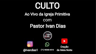 O ATO ESPIRITUAL MAIS PODEROSO DA TERRA. Culto ao Vivo da Igreja Primitiva com Pr Ivan Dias.03/10/24