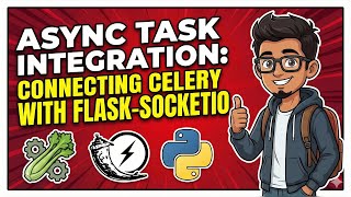 Async Task Integration: Connecting Celery with Flask-SocketIO