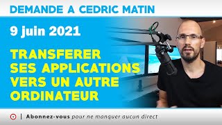 [ DACs - Matin ] Transférer ses applications vers un autre ordinateur | 09 - 06 - 2021