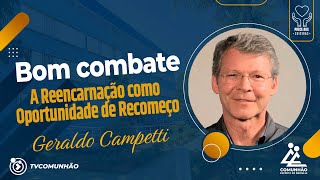 Geraldo Campetti | BOM COMBATE - A REENCARNAÇÃO COMO OPORTUNIDADE DE RECOMEÇO (PRECE AOS SUICIDAS)