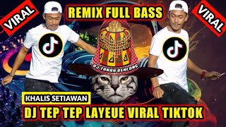 DJ TEP TEP LAYEUE VIRAL TIKTOK KHALIS SETIAWAN || DJ ACEH FULL BASS TERBARU 2023