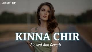 KINNA CHIR-In Himdi-[Slowed And Reverb] -Love Lofi jbp !! #lofi