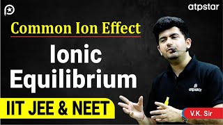 Common ion effect | Class 11 | Ionic equilibrium | IIT JEE & NEET | Vineet Khatri Sir| ATP STAR Kota