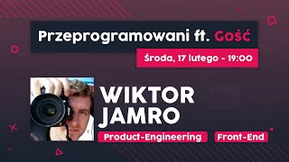 Nowoczesny front-end developer | Wiktor Jamro | Przeprogramowani ft. Gość #11