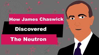 James Chadwick Biography | Animated Video | Discovered the Neutron