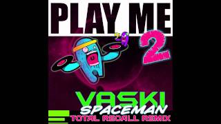 Vaski - Spaceman - Total Recall Remix (Forthcoming on Play Me Too Records)