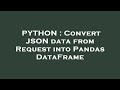 PYTHON : Convert JSON data from Request into Pandas DataFrame