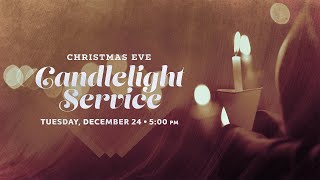 12.24.2024 | Christmas Eve Candlelight Service