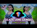 DJ ADO JANG GANGGU V2 🔊SOUND ANGGA FVNKY (SLOWED & REVERB) YANG KALIAN CARI!!