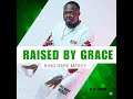 RAISED BY GRACE // KING DARE MERCY 