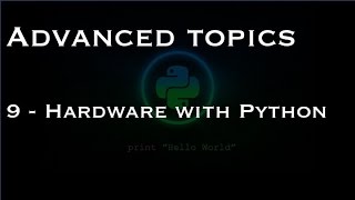 Advanced topics: 9 - Hardware with Python