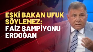 Eski Bakan Ufuk Söylemez: Faiz şampiyonu Erdoğan