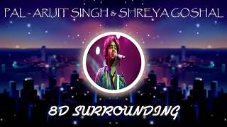 PAL 8D Surrounding Music || Arijit Singh & Shreya Goshal || Wear Earphones and feel the HD Music :)