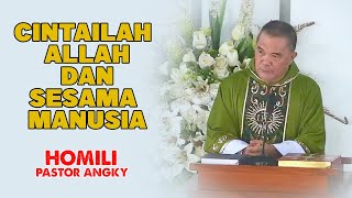 Cintailah Allah dan Sesama Manusia | HOMILY PASTOR ANGKY