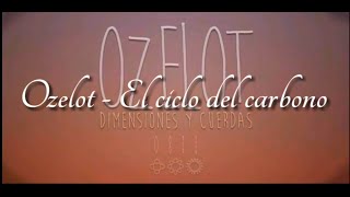 Ozelot - El ciclo del carbono [Dimensiones y cuerdas III]  letra: lyrics vas