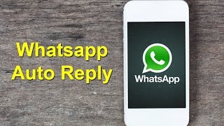 Send Auto Reply Whatsapp Messages easily 100% success