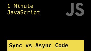 Sync vs Async Code - 1 Minute JavaScript