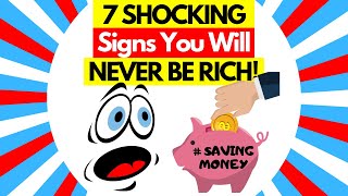 7 Signs You Will NEVER Be Rich - Avoid These 7 Mistakes