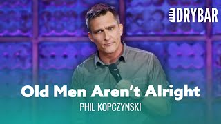 Old Men Are Never Alright. Phil Kopczynski - Full Special