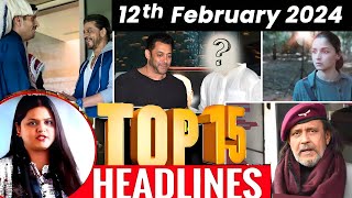 Top 15 Big News of Bollywood | 12th February2024 | Salman Khan, TBMAUJ, Alia Bhatt