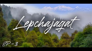 LEPCHAJAGAT |  Kolkata to Darjeeling Ep -3 | Lepchajagat to singamari !