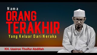 NAMA ORANG TERAKHIR YANG KELUAR DARI NERAKA | Bayan KH Uzairon Thoifur Abdillah Temboro, Iman Yaqin