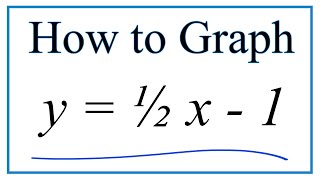 How to Graph y = 1/2x - 1