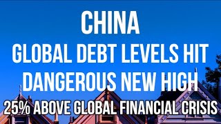 CHINA's Debt is Out Of Control & Global Leverage is Now 25% Higher than Pre Global Financial Crisis